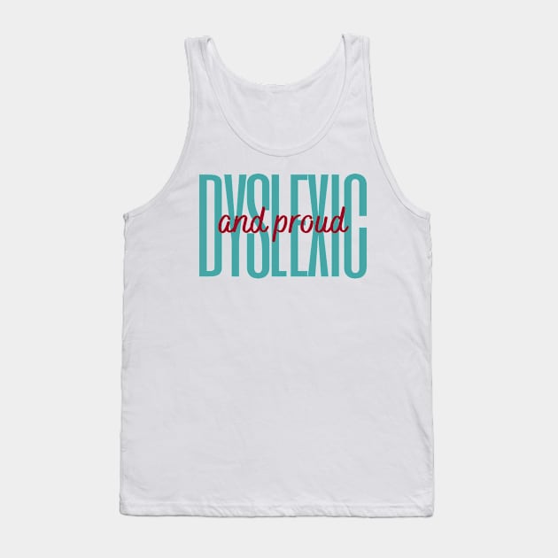 Dyslexic And Proud Tank Top by hello@3dlearningexperts.com